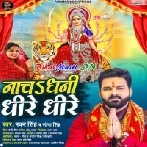 Nacha Dhani Dhire Dhire (Pawan Singh,Sona Singh)