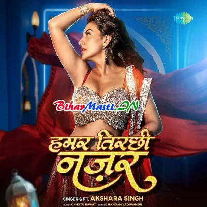 Hamar Tirchi Najar (Akshara Singh)