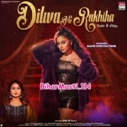 Dilwa Me Rakhiha (Shilpi Raj)