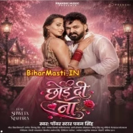 Chhod Di Na (Pawan Singh)