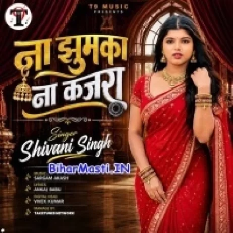 Na Jhumka Na Kajra (Shivani Singh)