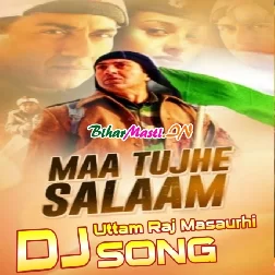 Maa Tujhse Salaam Desh Bhakti Dj Uttam Raj Masaurhi